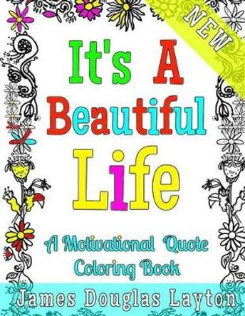 It's A Beautiful Life: A Motivational Quotes Coloring Book by Sprinkles Publishing 9781523479511