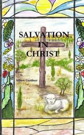 Salvation In Christ by Albert Gardner 9781523669998