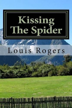 Kissing The Spider by Louis Rogers 9781523676309