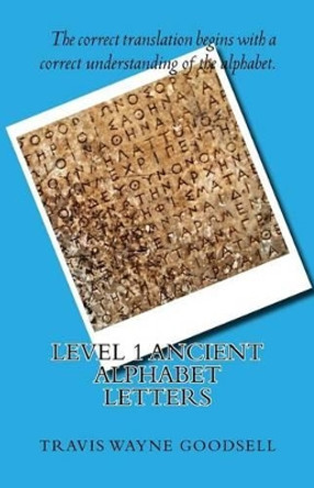 Level 1 Ancient Alphabet Letters by Travis Wayne Goodsell 9781523813636