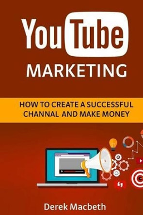 Youtube Marketing: How to Create a Successful Channel and Make Money by Sergey Puchkov 9781523893362