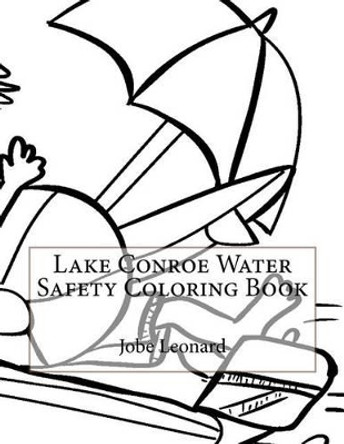 Lake Conroe Water Safety Coloring Book by Jobe Leonard 9781523906468