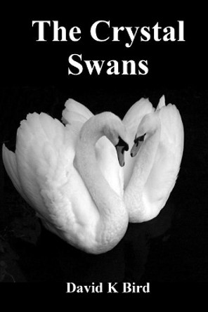 The Crystal Swans by David K Bird 9781523916016