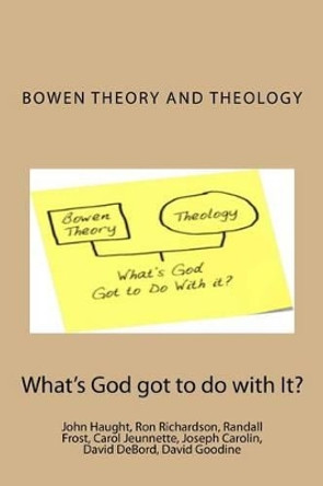 Bowen Theory and Theology: What's God Got to do with It? by John F Haught 9781502945358