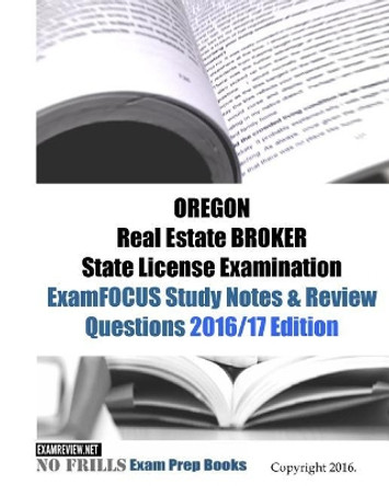 OREGON Real Estate BROKER State License Examination ExamFOCUS Study Notes & Review Questions 2016/17 Edition by Examreview 9781523968855