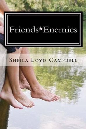 Friends*Enemies by Sheila Loyd Campbell 9781523971220