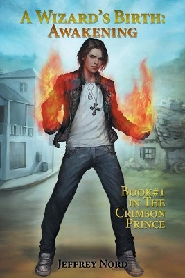 A Wizard's Birth: Awakening: The Crimson Prince by Jeffrey Nord 9781524544362