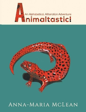 Animaltastic: An Alphabetical, Alliteration Adventure by Anna-Maria McLean 9781528985796