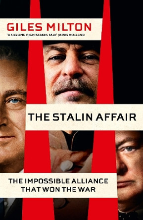 The Stalin Affair: The Impossible Alliance that Won the War by Giles Milton 9781529398519