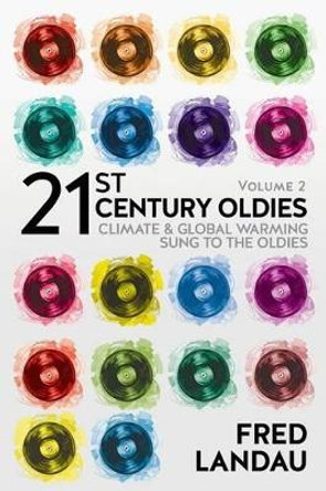 21st Century Oldies, Volume 2: Climate & Global Warming, Sung to the Oldies by Fred Landau 9781530001255