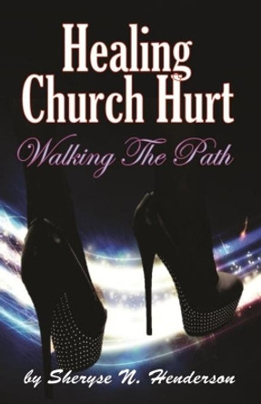 Healing Church Hurt: Walking The Path by Sheryse N Henderson 9781530010806