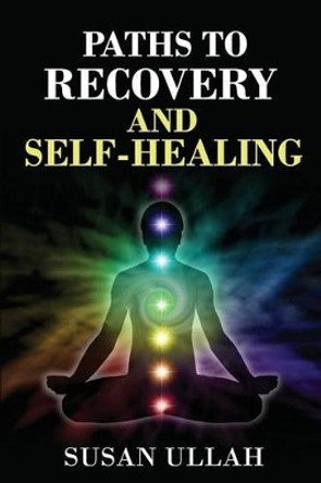 Paths To Recovery And Self-Healing by Susan Ullah 9781523979233