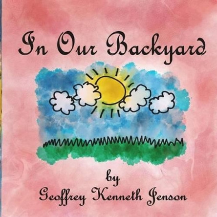 In Our Backyard by Geoffrey Kenneth Jenson 9781530031962