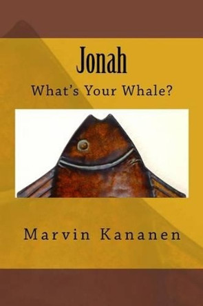 Jonah: What's Your Whale? by Marvin Kananen 9781530114405