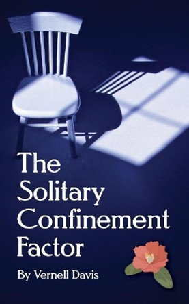 The Solitary Confinement Factor: Finding Freedom by Vernell Davis 9781530125418
