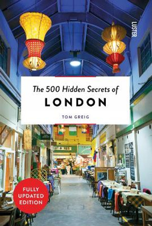The 500 Hidden Secrets of London by Tom Greig