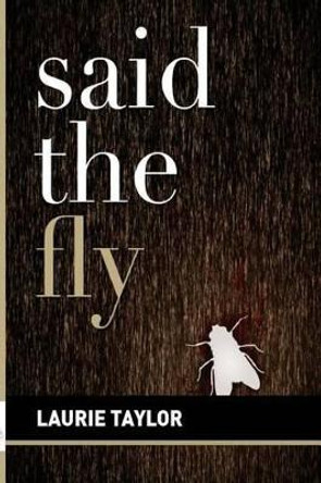 Said the Fly by Laurie Taylor 9781530197651