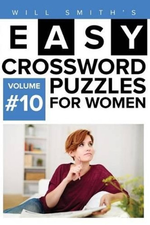 Will Smith Easy Crossword Puzzles For Women - Volume 10 by Will Smith 9781530221318