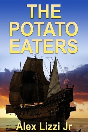 The Potato Eaters by Alex Lizzi Jr 9781530274567