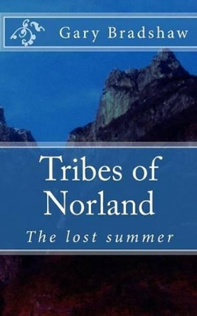 Tribes of Norland: The Lost Summer by Gary Bradshaw 9781530278886