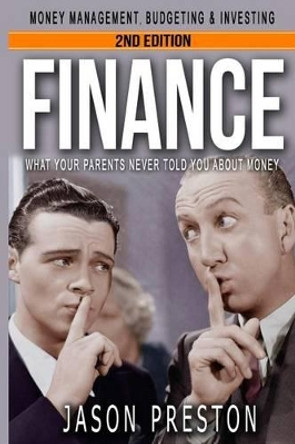 Finance: What Your Parents Never Told You About Money- Money Management, Budgeting & Investing by Jason Preston 9781530306220