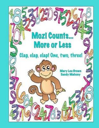 Mozi Counts...More or Less - Clap, Clap, Clap! One, Two, Three! by Mary Lou Brown 9781530677986