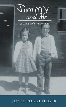 Jimmy and Me: A Sister's Memoir by Joyce Poggi Hager 9781530596959