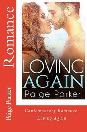 Romance: Contemporary Romance: Loving Again (Romantic Clean and Wholesome New Adult Contemporary Romance) by Paige Parker 9781530632299