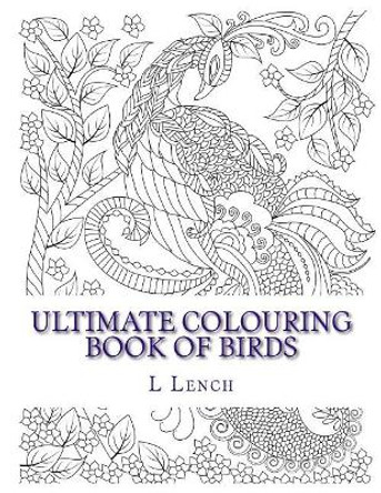 Ultimate Colouring Book of Birds by L Lench 9781530682300