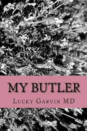 My Butler: Some thoughts on aging by Lucky Garvin MD 9781530757138