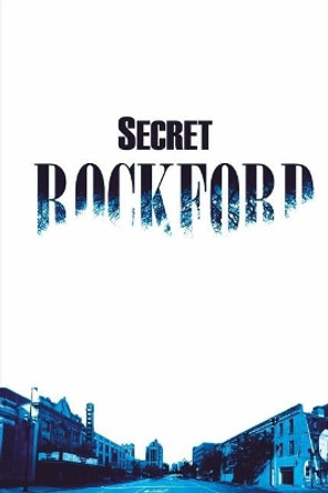 Secret Rockford by Michael Kleen 9781530761807