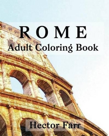 Rome: Adult Coloring Book: Italy Sketches Coloring Book by Hector Farr 9781530765171