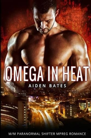 Omega in Heat: Lingering Arms Complete Series - M/M Paranormal Mpreg Gay Romance by Aiden Bates 9781530772827