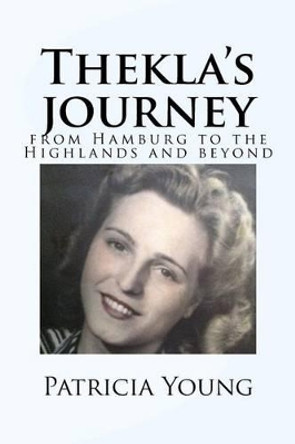 Thekla's Journey: From Hamburg to the Highlands and Beyond by Patricia Young 9781530831647