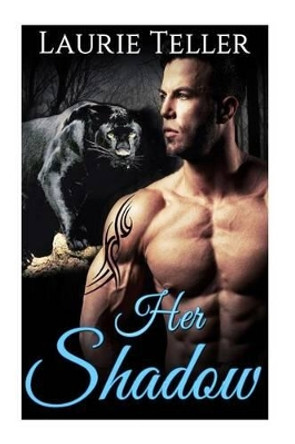 Her Shadow: (panther Shifter Paranormal Pregnancy Protector Romance) by Laurie Teller 9781530901494