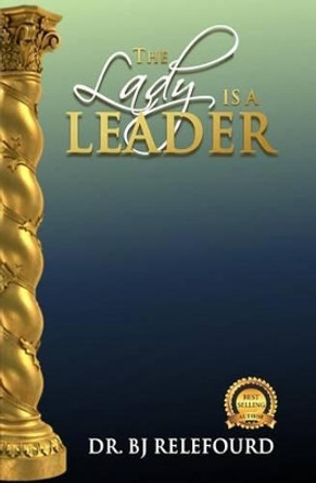 The Lady Is a Leader by Dr BJ Relefourd 9781530916597