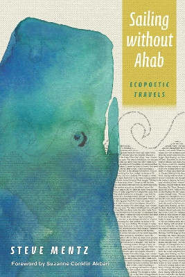 Sailing without Ahab: Ecopoetic Travels by Steve Mentz 9781531506322