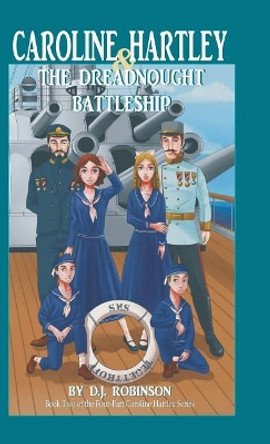 Caroline Hartley and the Dreadnought Battleship by D J Robinson 9781532008504