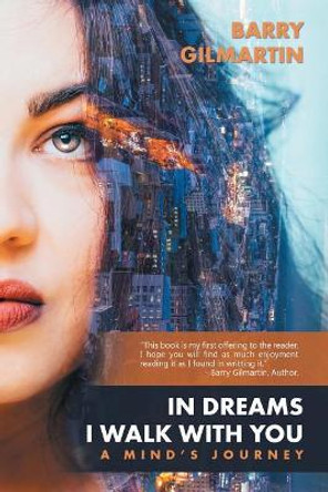 In Dreams I Walk with You: A Mind's Journey by Barry Gilmartin 9781532015144