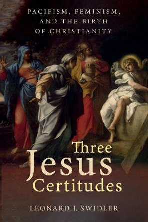 Three Jesus Certitudes by Leonard J Swidler 9781532604270