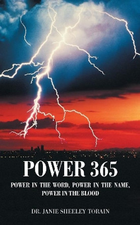 Power 365: Power in the Word, Power in the Name, Power in the Blood by Dr Janie Sheeley Torain 9781532058967