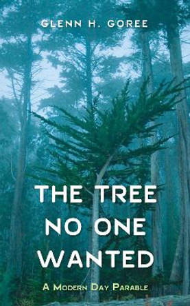 The Tree No One Wanted by Glenn H Goree 9781532637377