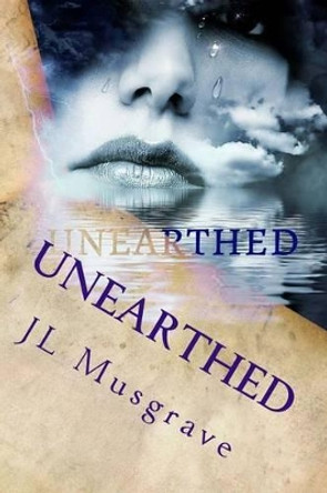 Unearthed by J L Musgrave 9781535345965