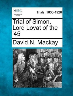 Trial of Simon, Lord Lovat of the '45 by David N MacKay 9781275534780