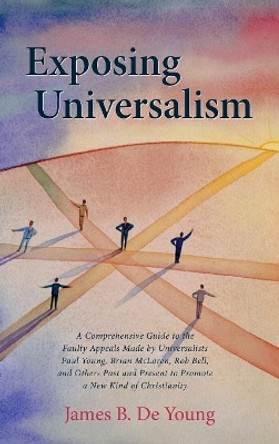 Exposing Universalism by James B de Young 9781532642883