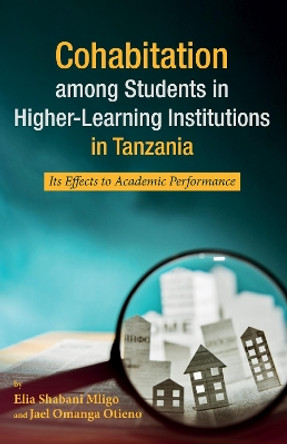 Cohabitation among Students in Higher-Learning Institutions in Tanzania by Elia Shabani Mligo 9781532644696