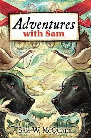 Adventures with Sam by Sam W McQuade 9781477502648