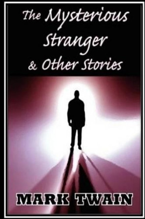 The Mysterious Stranger, and Other Stories by Mark Twain 9781533136992