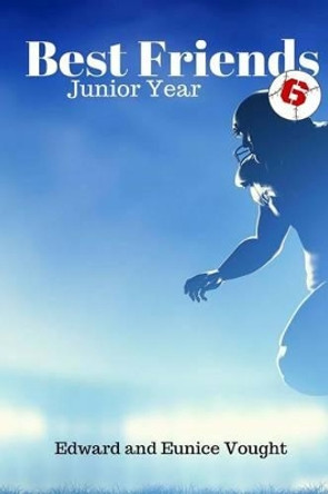 Best Friends 6: Junior Year 1 by Edward Vought 9781533182654