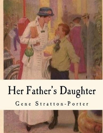 Her Father's Daughter by Deceased Gene Stratton-Porter 9781535288750